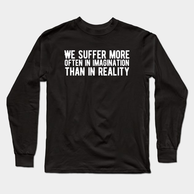 We suffer more often in imagination than in reality Long Sleeve T-Shirt by Alennomacomicart